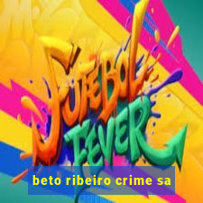 beto ribeiro crime sa